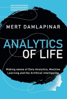 Analytics of Life: Making Sense of Artificial Intelligence, Machine Learning and Data Analytic 1098300971 Book Cover