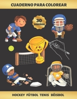 CUADERNO PARA COLOREAR - HOCKEY FÚTBOL TENIS BÉISBOL: PARA NIÑOS DE 4 A 9 AÑOS | REDUCE ANSIEDAD Y FAVORECE LA CONCENTRACIÓN Y LA CREATIVIDAD | ... REGALO ORIGINAL Y EDUCATIVO (Spanish Edition) 1694372944 Book Cover