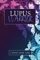 Lupus Warrior: A Symptom & Pain Tracking Journal for Lupus and Chronic Illness 1777542294 Book Cover