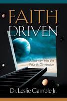 Faith Driven, A Journey Into the Fourth Dimension 158169394X Book Cover