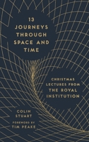 13 Journeys Through Space and Time: Christmas Lectures from the Royal Institution 1782436871 Book Cover