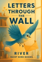 Letters Through the Wall: Stories of Hope and Resilience for Children with an Incarcerated Parent B0H6T8NQTY Book Cover