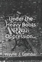 Under the Heavy Boots of Nazi Oppression... B0F3NMJSP2 Book Cover