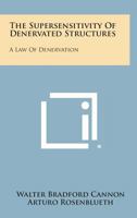 The Supersensitivity Of Denervated Structures: A Law Of Denervation 1258567202 Book Cover