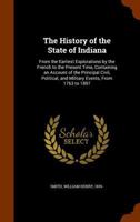 The History of the State of Indiana: History of Schools and Colleges. Laws and Courts. Banks. Benevolent Institutions. Penal and Reformatory Institutions. Transportation. Agriculture. Natural Wealth.  0530420465 Book Cover