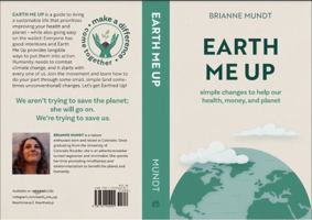 Earth Me Up: Simple Changes to Help Our Health, Money, and Planet 1737944200 Book Cover