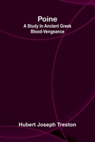 Poine: a study in ancient Greek blood-vengeance 9376554922 Book Cover