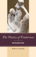 The Poetics of Tenderness: On Falling in Love 1498548350 Book Cover