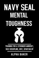 Navy Seal Mental Toughness: Training for a Stronger Mindset, Self-Discipline, Grit, Spartan Up (Positive Psychology) B08FTXBL11 Book Cover
