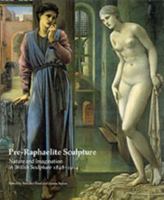 Pre-Raphaelite Sculpture: Nature and Imagination in British Sculpture, 1848-1914 (British Sculptures, No 1) 0853316090 Book Cover