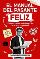 El manual del pasante feliz: Cómo sobrevivir en la jungla del derecho y no perecer (Spanish Edition) B0GY8NZ4NQ Book Cover