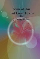 Some of our East Coast Towns 1542655641 Book Cover