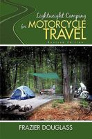 Lightweight Camping for Motorcycle Travel: Revised Edition 0595496504 Book Cover