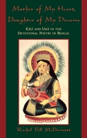 Mother of My Heart, Daughter of My Dreams: Kali and Uma in the Devotional Poetry of Bengal 0195134354 Book Cover