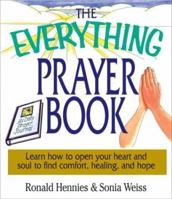 The Everything Prayer Book: Learn How to Open Your Heart and Soul to Find Comfort, Healing, and Hope (Everything Series) 1580629571 Book Cover
