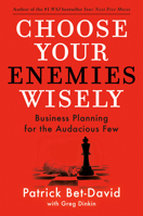 Choose Your Enemies Wisely: Business Planning for the Audacious Few 0593712846 Book Cover
