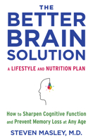 The Better Brain Solution: How to Start Now--At Any Age--To Reverse and Prevent Insulin Resistance of the Brain, Sharpen Cognitive Function, and Avoid Memory Loss 1524732389 Book Cover