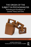 The Origin of the Subject in Psychoanalysis: Rethinking the Foundations of Lacanian Theory and Clinic (The Lines of the Symbolic in Psychoanalysis Series) 1032779047 Book Cover
