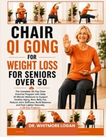 CHAIR QI GONG FOR WEIGHT LOSS FOR SENIORS OVER 50: The Complete 28-Day Chair Exercise Program with Daily 10-Minute Workouts to Support Healthy Aging, ... Build Balance and Feel Lighter Naturally B0H8SVGV7B Book Cover