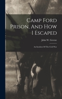 Camp Ford Prison, And How I Escaped: An Incident Of The Civil War 1015980392 Book Cover