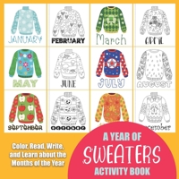 A Year of Sweaters Activity Book: Color, Read, Write and Learn about the Months of the Year! Great for Ages 5-8, Activity Book with Coloring and Facts of Numbers of Days and Holidays in each Month. Go B08NW7FL87 Book Cover