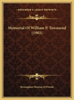 Memorial Of William P. Townsend 1169385214 Book Cover