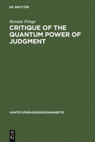 Critique of the Quantum Power of Judgment: A Transcendental Foundation of Quantum Objectivity 3110196115 Book Cover