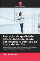 Perceção da qualidade dos cuidados de saúde nos hospitais públicos da Costa do Marfim: A influência da experiência vivida pelos utilizadores, o papel ... dos níveis de ansiedade (Portuguese Edition) 6208680832 Book Cover