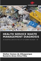 HEALTH SERVICE WASTE MANAGEMENT DIAGNOSIS: IN HOSPITAL UNITS IN THE CITY OF SERRA TALHADA - PE 6206109577 Book Cover