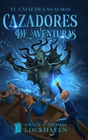 Cazadores de Aventuras: El Cáliz de las Almas - Quest Chasers: The Chalice of Souls (Spanish Edition) 1639111077 Book Cover