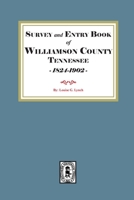 Survey and Entry Book of Williamson County, Tennessee, 1824-1902 1639147004 Book Cover