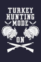 Turkey Hunting Mode On: Shooting Hunting Log Book Turkey Hunter Journal 1088669808 Book Cover