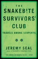 The Snakebite Survivors' Club: Travels among Serpents 0156013673 Book Cover