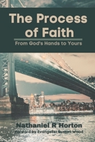The Process of Faith: From God's Hands to Yours 1952618134 Book Cover
