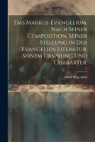 Das Markus-Evangelium, nach seiner Composition, seiner Stellung in der Evangelien Literatur, seinem Ursprung und Charakter. 1022602101 Book Cover