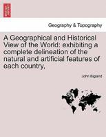 A Geographical and Historical View of the World: exhibiting a complete delineation of the natural and artificial features of each country, etc. Vol. V. 1241526397 Book Cover