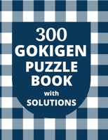 300 GOKIGEN PUZZLE BOOK - with SOLUTIONS: Japanese Puzzle Book - Easy, Medium and Hard Puzzles B08SGVNXR3 Book Cover