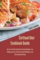 Sirtfood Diet Cookbook Guide: Burn Fat with This Quick Start Guide Cookbook. Lose Weight, get lean, Feel Great, Reset Metabolism, and Stop Emotional Eating. 191444678X Book Cover