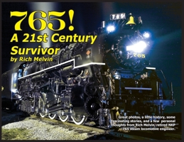 765, A Twenty-First Century Survivor: A little history and some great stories from Rich Melvin, the 765's engineer. 1734903015 Book Cover