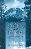 Wholeness & Holiness: A Guide to Minimize Crisis & Maximize Your Life for God 1930621051 Book Cover