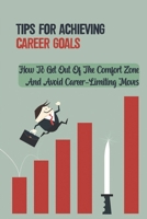 Tips For Achieving Career Goals: How To Get Out Of The Comfort Zone And Avoid Career-Limiting Moves: How To Avoid Career Limiting Move B09CG5RD2B Book Cover