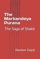 The Markandeya Purana: The Saga of Shakti (The Living Wisdom of the 18 Mahapuranas: Timeless Stories for the Modern Soul) B0G7SV2885 Book Cover