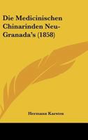 Die Medicinischen Chinarinden Neu-Granada's (1858) 1166702936 Book Cover