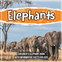 Elephants: Children's Elephant Book With Informative Facts For Kids 1071709623 Book Cover