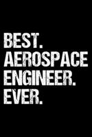 BEST. AEROSPACE ENGINEER. EVER.: Dot Grid Journal, Diary, Notebook, 6x9 inches with 120 Pages. 1694062988 Book Cover