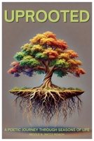Uprooted: A poetic Journey Through Seasons Of Life B0DWZM4WY8 Book Cover