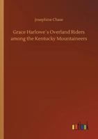 Grace Harlowe's Overland Riders Among the Kentucky Mountaineers 1516872010 Book Cover