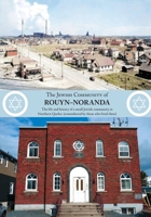 The Jewish Community of Rouyn-Noranda: The life and history of a small Jewish community in Northern Quebec (remembered by those who lived there) - (updated) 198925506X Book Cover
