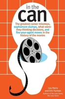 In the Can: The Greatest Career Missteps, Sophomore Slumps, What-Were-They-Thinking Decisions and Fire-Your Agent Moves in the History of the Movies 1578602386 Book Cover