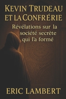 Kevin Trudeau et la Confrérie : Révélations sur la société secrète qui l’a formé B0FPRFKMBT Book Cover